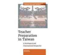 Teacher Preparation in Taiwan : A Sociological and Transnational Perspective