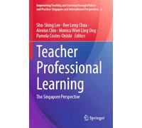 Teacher Professional Learning: The Singapore Perspective (Empowering Teaching and Learning through Policies and Practice: Singapore and International Perspectives, 3)