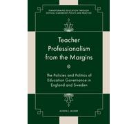 Teacher Professionalism from the Margins : The Policies and Politics of Education Governance in England and Sweden