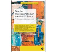Teacher Professionalism in the Global South: A Decolonial Perspective (Bristol Studies in Comparative and International Education)