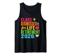 Teacher Retirement Class Dismissed for Life Retirement 2026 Tank Top