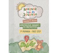 Teacher’s Book 1º Primaria - First Step. Project Based English Learning. Guía avanzada para enseñar inglés por proyectos: Metodología paso a paso · ... y familias (Aprende Inglés Jugando series)