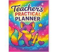 Teacher’s Practical Planner: The Ultimate Teacher Organizer with Monthly Calendars, Weekly Lesson Planners and Classroom Trackers to Simplify Your School Year