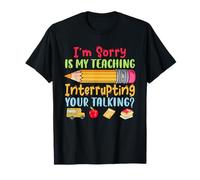 Teacher Sarcastic My Teaching Interrupting Your Talking T-Shirt