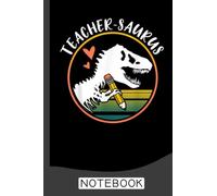 Teacher-saurus Funny Dinosaur Teacher Notebook: Notebook | Journal Gift for Teacher: Perfect for Appreciation Week, Thank You, End of Year, Retirement
