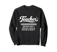 Teacher Some Days I Rock It Some Days It Rocks Me Funny Joke Sweatshirt