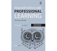 Teacher Status and Professional Learning: The Place Model (Critical Guides for Teacher Educators)