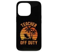 Teacher Summer Break - Teacher Off Duty - Teacher Vacation Case for iPhone 13 Pro