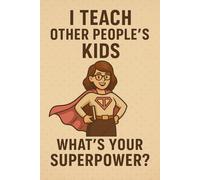 Teacher Superpower Notebook - Funny Lined Journal for Educators | 120 Pages with Date Line | Gift for Teacher, Tutor, or Classroom Hero