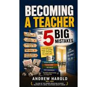 Teacher Training UK: The 5 BIG Mistakes to Avoid: A Practical Guide to Becoming- and Remaining- a Teacher