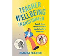 Teacher Wellbeing Transformed: Break Free From Survival Mode Before Burnout