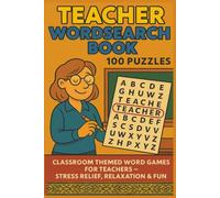 TEACHER WORDSEARCH BOOK 100 PUZZLES: CLASSROOM THEMED WORD GAMES FOR TEACHERS - STRESS RELIEF, RELAXATION & FUN (Terry's Terrific Teaching Teasers)