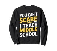Teacher You Can’T Scare Me I Teach Middle School Sweatshirt