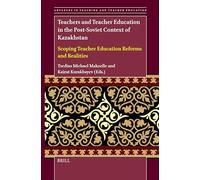 Teachers and Teacher Education in the Post-Soviet Context of Kazakhstan: Scoping Teacher Education Reforms and Realities: 6 (Advances in Teaching and Teacher Education)