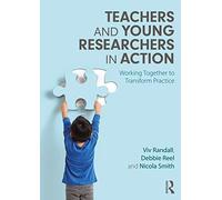 Teachers and Young Researchers in Action: Working Together to Transform Practice