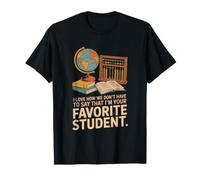 Teacher's Appreciation, that I'm Your Favorite Student T-Shirt