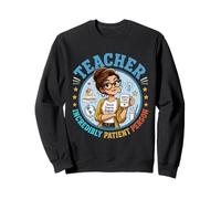 Teachers are Incredibly Patient Person Sweatshirt
