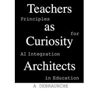 Teachers as Curiosity Architects: Principles for AI Integration in Education