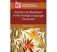 Teachers as Mediators in the Foreign Language Classroom (Languages for Intercultural Communication and Education): 27