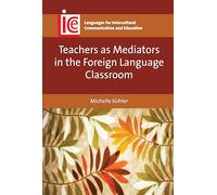 Teachers as Mediators in the Foreign Language Classroom (Languages for Intercultural Communication and Education): 27