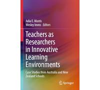 Teachers as Researchers in Innovative Learning Environments: Case Studies from Australia and New Zealand Schools