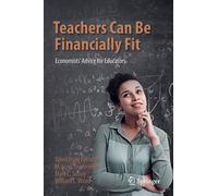 Teachers Can Be Financially Fit : Economists’ Advice for Educators