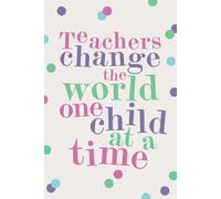 Teachers change the world one child at a time: Notebook for teachers