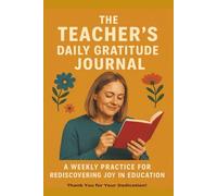Teachers Daily Gratitude Journal: A Weekly Practice for Rediscovering Joy in Education