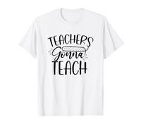 Teachers Gonna Teach Education Professor School Value Graphic T-Shirt