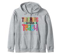 Teachers gonna teach teaching teachers teacher teaches Zip Hoodie