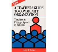 Teachers Guide to Community Organization: Strategies for Parent, Teacher and Community Groups to Improve the Schools