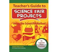 Teacher's Guide to Science Fair Projects Step-by-Step: Using the Scientific Method - Inquiry Based Lesson Plans