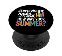 Teachers Here We Go Again I Mean Hi How Was Your Summer PopSockets Adhesive PopGrip