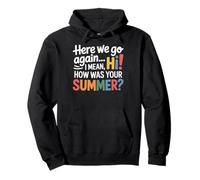 Teachers Here We Go Again I Mean Hi How Was Your Summer Pullover Hoodie