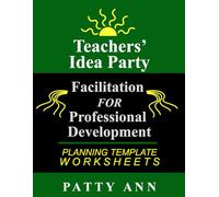 Teachers' Idea Party: Facilitation for Professional Development - Planning Template Worksheets