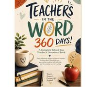 TEACHERS IN THE WORD 360 DAYS!: A Complete School Year Teacher's Devotional Book Daily reflections, quotes, and journal prompts for every day of the school year grounded in creativity, self-refl.