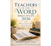 TEACHERS IN THE WORD BIBLE STUDY 2026: 180 Days of Scripture, Prayer, and Encouragement for Christian Educators