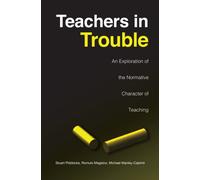 Teachers in Trouble : An Exploration of the Normative Character of Teaching