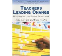 Teachers Leading Change: Doing Research for School Improvement (Leading Teachers, Leading Schools Series)