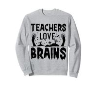 Teachers Love Brains Halloween Zombie Humor Sweatshirt