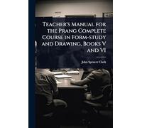 Teacher's Manual for the Prang Complete Course in Form-study and Drawing, Books V and VI