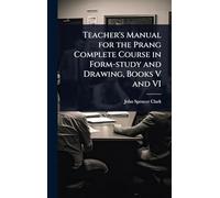 Teacher's Manual for the Prang Complete Course in Form-study and Drawing, Books V and VI