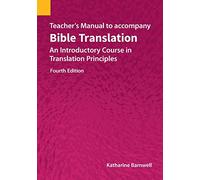 Teacher's Manual to accompany Bible Translation: An Introductory Course in Translation Principles, Fourth Edition