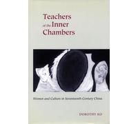 Teachers of the Inner Chambers: Women and Culture in Seventeenth-Century China