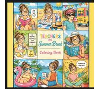 Teachers on Summer Break Coloring Book: A Slightly Snarky Spin on the Most Sensational Snippets of Summer