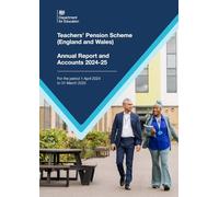 Teachers’ Pension Scheme (England and Wales) Annual Report and Accounts 2024-2025 (for the period 1 April 2024 to 31 March 2025) (House of Commons Paper) HC 1000