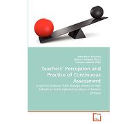 Teachers' Perception and Practice of Continuous Assessment: Empirical evidence from Biology classes at High Schools in Some Selected locations in Eastern Ethiopia