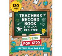 Teacher's Record Book and School Register l: Be a Teacher Imaginative Play record book for Kids | Kids School Role Play Record Book