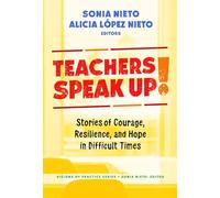 Teachers Speak Up!: Stories of Courage, Resilience, and Hope in Difficult Times (Visions of Practice Series)