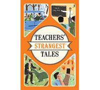 Teachers' Strangest Tales – Extraordinary but True Tales from Over Five Centuries of Teaching